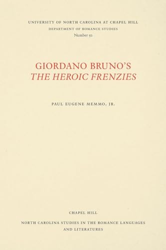 Giordano Bruno's The Heroic Frenzies: A Translation with Introduction and Notes (North Carolina Studies in the Romance Languages and Literatures, 50)