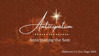 Anticipating The Son (Hebrews 1-2)