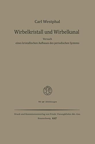 Wirbelkristall und Wirbelkanal: Versuch Eines Kristallischen Aufbaues des Periodischen Systems (German Edition)
