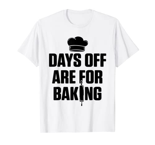 Days Off Are For Baking Cake Lover Panadería Confitería Camiseta