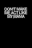 don't make me act like my mama: funny saying quotes mom mothers day gift notebook journal for women / 100 pages, 6x9 inches / cute teens girls quotes