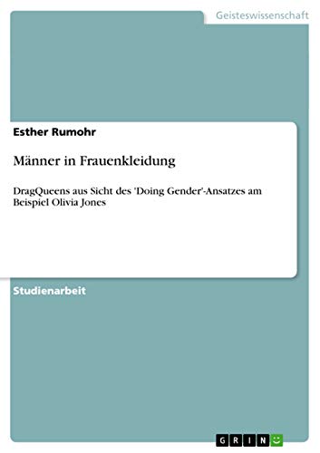 Männer in Frauenkleidung: DragQueens aus Sicht des 'Doing Gender'-Ansatzes am Beispiel Olivia Jones (German Edition)