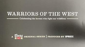 WARRIORS of the WEST CELEBRATING THE HEROES WHO FIGHT OUR WILDFIRES