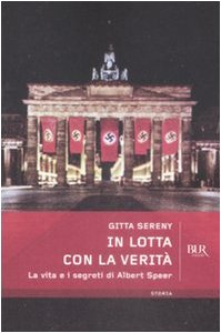 In lotta con la verità. La vita e i segreti di Albert Speer In lotta con la verità. La vita e i segreti di Albert Speer