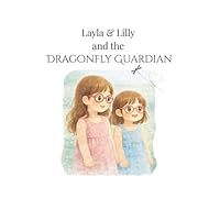 Layla & Lilly and the Dragonfly Guardian 1969687126 Book Cover