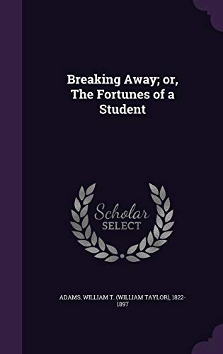 Breaking Away; Or, the Fortunes of a Student 1342107675 Book Cover