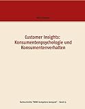  Customer Insights: Konsumentenpsychologie und Konsumentenverhalten (Fachbuchreihe \