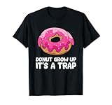 Donut Grow Up It's A Trap Funny Donuts T-Shirt