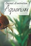 Suivi complet de votre Aquarium d’eau douce ou de mer: Recensez les poissons de vos aquarium, suivez les opérations de maintenance et les paramètres de l'eau (French Edition)