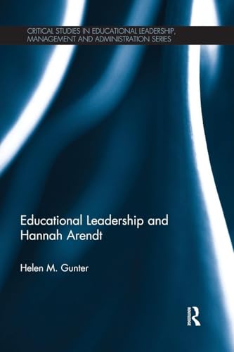 Educational Leadership and Hannah Arendt (Critical Studies in Educational Leadership, Management and Administration)