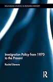 Immigration Policy from 1970 to the Present (Routledge Studies in Modern History)