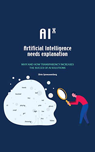 Aix: Artificial Intelligence Needs Explanation: Why And How Transparency Increases The Success Of Ai Solutions #TOP10