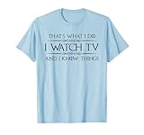 Binge Watcher | I Watch TV and I Know Things Funny Watching T-Shirt