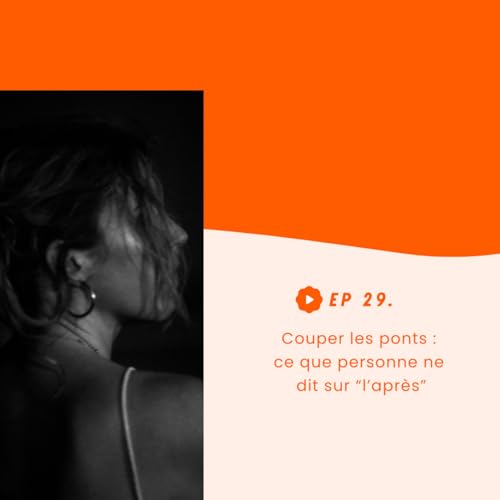 Ep 29 - Couper les ponts 👋