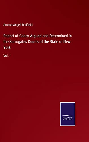 Report of Cases Argued and Determined in the Surrogates Courts of the State of New York: Vol. 1