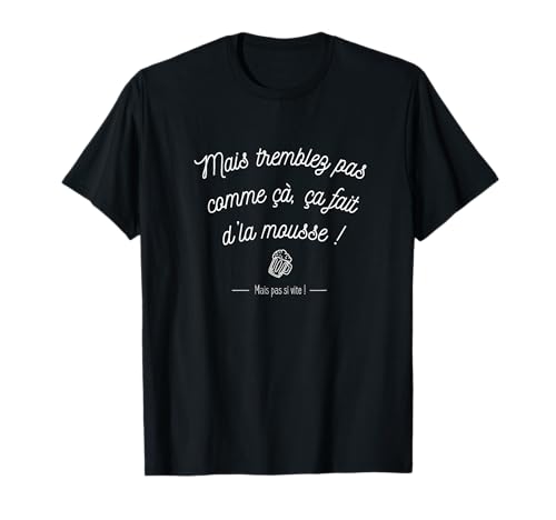 Photo de T-shirt tremblez pas comme ça, ca fait de la mousse ! T-Shirt