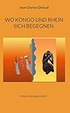  Wo Kongo und Rhein sich begegnen: Meine Heilungsgeschichte (German Edition)