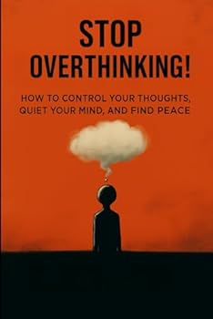 Paperback Stop Overthinking: how to control your thoughts, quiet your mind and find peace Book
