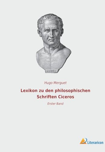 Lexikon zu den philosophischen Schriften Ciceros: Erster Band (German Edition)
