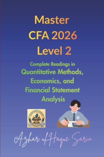 Master CFA 2026 Level 2: Complete Readings in Quantitative Methods, Economics, and Financial Statement Analysis