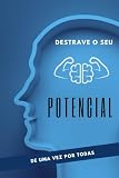 Destrave o seu Potencial de uma vez por todas (Portuguese Edition)