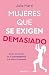 Produktbild Mujeres que se exigen demasiado: Sal de la trampa de la autoexigencia y di adiós al burnout (No ficción)