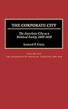 The Corporate City: The American City as a Political Entity, 1800-1850 (Contributions in American History)
