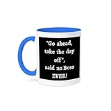 3dRose Coffee Mug, Size - 11oz - Image of quote Go ahead thate the day off said no boss ever Mahwish - Quote - funny coffee cup gift