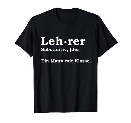 Lehrer - Ein Mann Mit Klasse Geschenk Job Unterricht Student T-Shirt