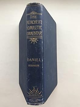 A homiletical commentary on the book of Daniel: With copious notes and indexes (The preacher's complete homiletical commentary on the Old Testament)