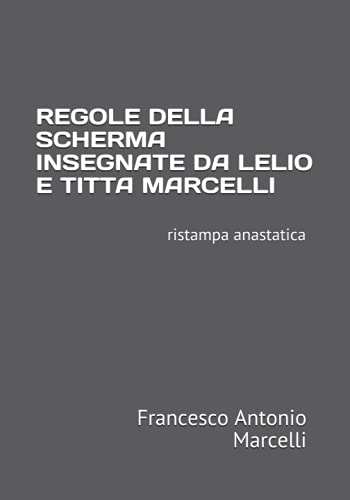 REGOLE DELLA SCHERMA INSEGNATE DA LELIO E TITTA MARCELLI: ristampa anastatica