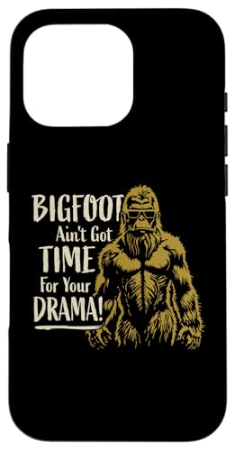 ȃrbOtbg Ain't Got Time for Your Drama Sasquatch fUC X}zP[X iPhone 16 Pro p