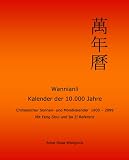 Wannianli - Kalender der 10.000 Jahre: Chinesischer Sonnen- und Mondkalender 1900 - 2099 mit Feng Shui und Ba Zi Referenz