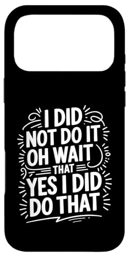 I Did Not Do It Oh Wait That Yes I Did Do That - �X�}�z�P�[�X iPhone 17 Pro Max �p