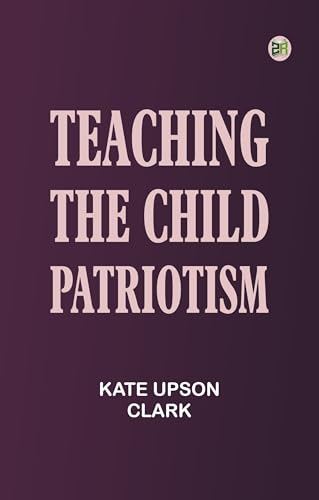 Teaching the Child Patriotism (English Edition)