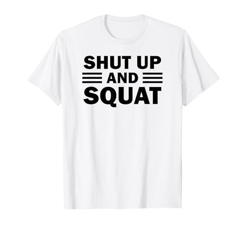 Shut Up And Squat - Motivating Fitness Caption T-Shirt