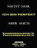 Ich bin nicht nur perfekt, sondern auch Zahnmedizinische/r Fachangestellte/r: Jährliches Tagebuch 2023 2024 für Zahnmedizinische/r Fachangestellte/r, ... 2024, Jahreskalender und Monatsplaner