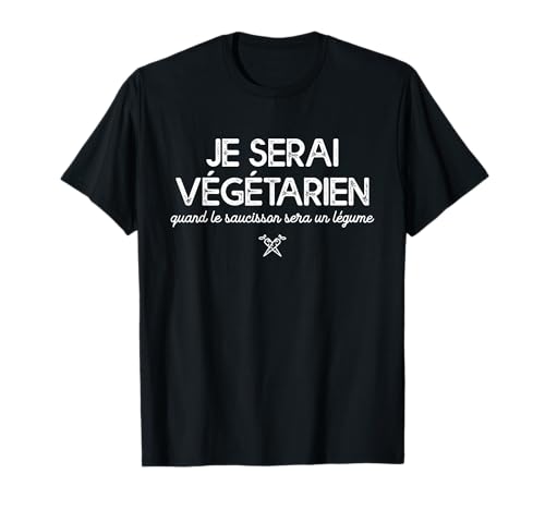 Je Serai Végétarien Quand Le Saucisson Sera Un Légume T-Shirt