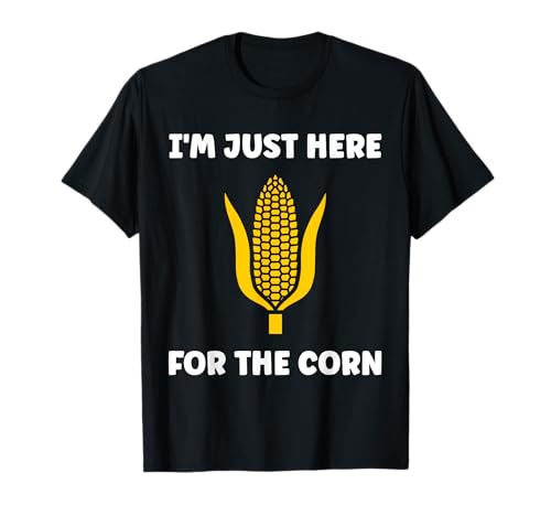 Humor corn quote i'm juste here for the corn T-Shirt
