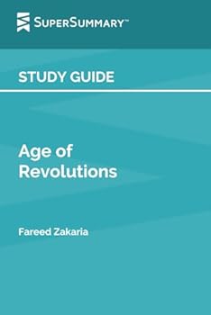 Study Guide: Age of Revolutions by Fareed Zakaria (SuperSummary)
