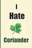 Photo Gallery i hate coriander: blank lined notebook for coriander haters, funny notebook (6x9 inches 111 pages) Photo Gallery i hate coriander: blank lined notebook for coriander haters, funny notebook (6x9 inches 111 pages)