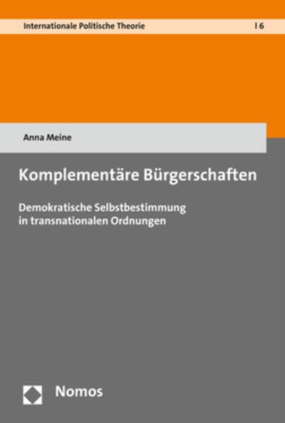 Komplementare Burgerschaften: Demokratische Selbstbestimmung in Transnationalen Ordnungen (Internationale Politische Theorie) (German Edition)