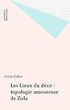  Les Lieux du désir : topologie amoureuse de Zola