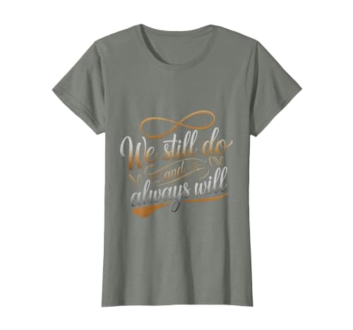 We Still Do and Always Will Anniversary Love - T-Shirt, Women, Olive Heather, Small
