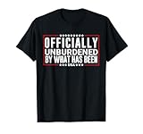 Officially Unburdened by What Has Been Trump Won, Funny Meme T-Shirt