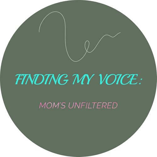 Finding My Voice: Mom&rsquo;s Unfiltered cover art