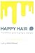 Produktbild Happy Hair: The definitive guide to giving up shampoo: Save money, ditch the toxins and release your hair's natural beauty