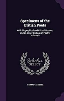 Specimens of the British Poets: With Biographical and Critical Notices, and an Essay On English Poetry: Specimens Of The British Poets: With Biographical And Critical Notices, And An Essay On English 