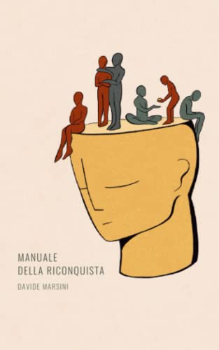Manuale della Riconquista: Come riconquistare una ex fidanzata o moglie anche se lei non ne vuole sapere di ritornare insieme a te