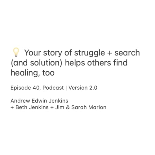 40 | 💡 Your story of struggle + search (and solution) helps others find healing, too
